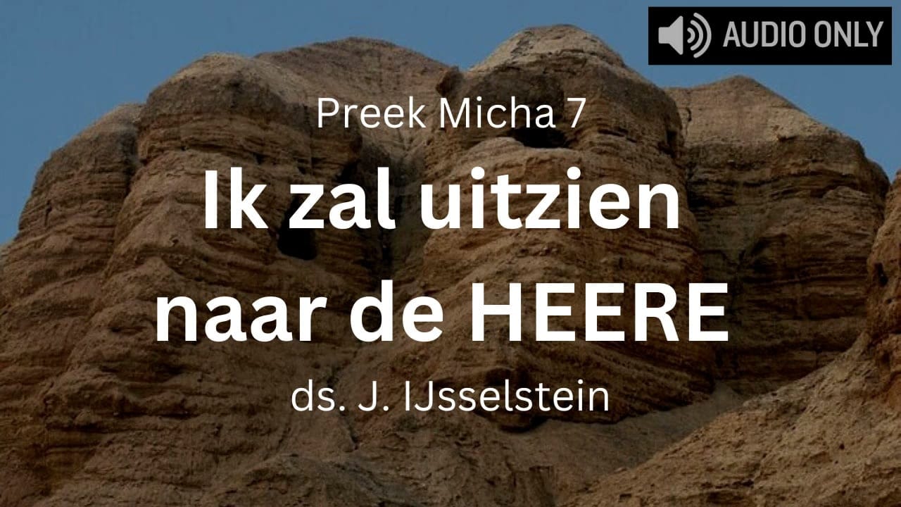 preek micha 7 ik zal uitzien naar de heere