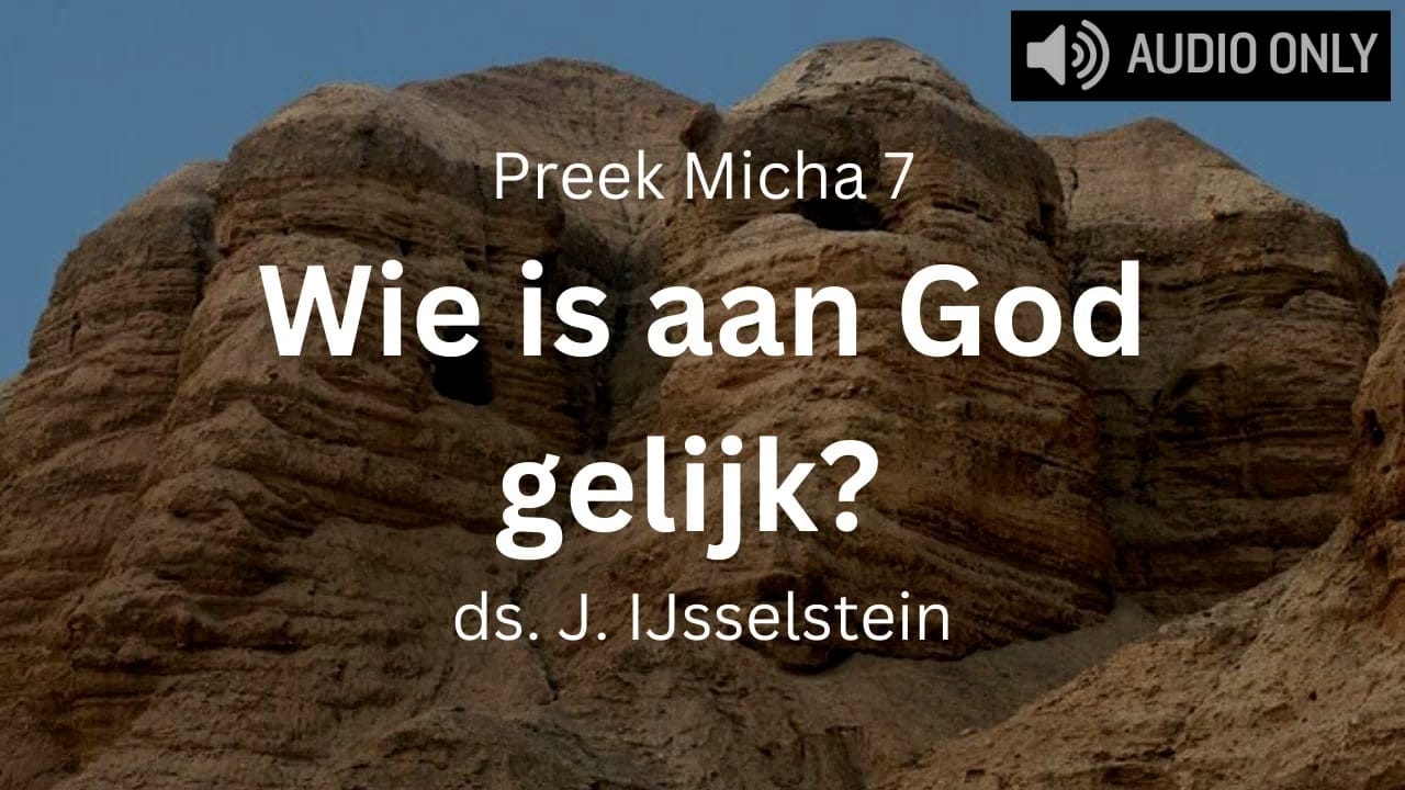 preek micha 7 wie is aan god gelijk