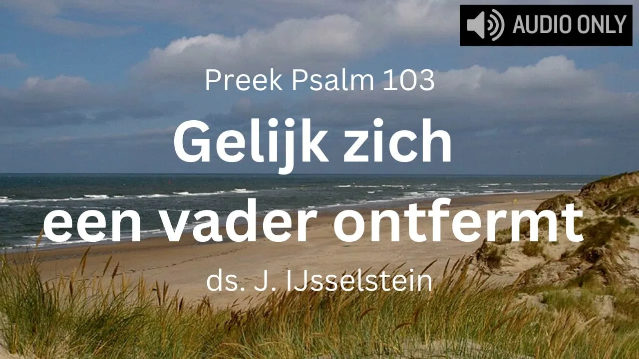 preek psalm 103 gelijk zich een vader ontfermt vaderdag