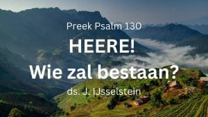 preek psalm 130 wie zal bestaan