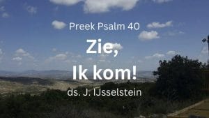 preek psalm 40 zie ik kom