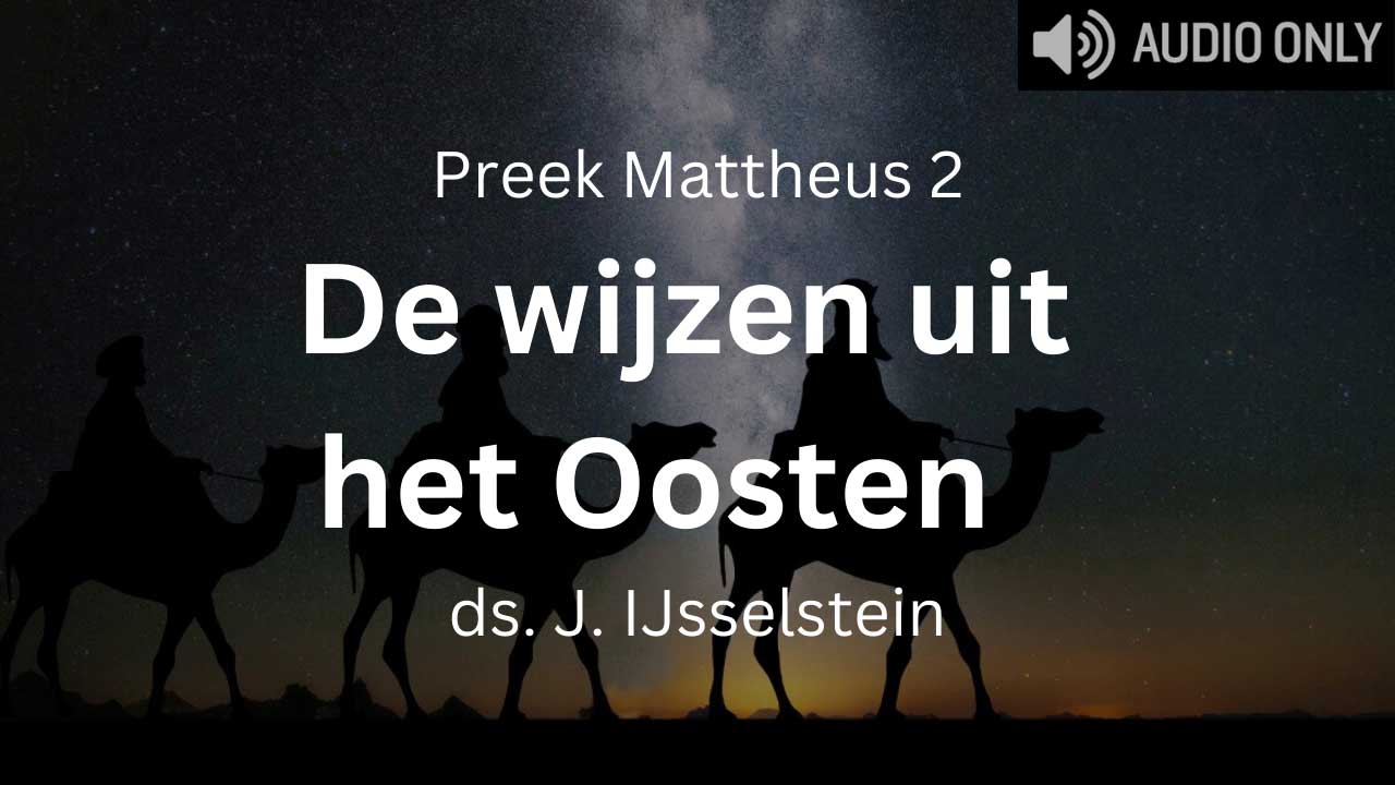 Preek: De wijzen uit het Oosten (Mattheüs 2) | Leespreken