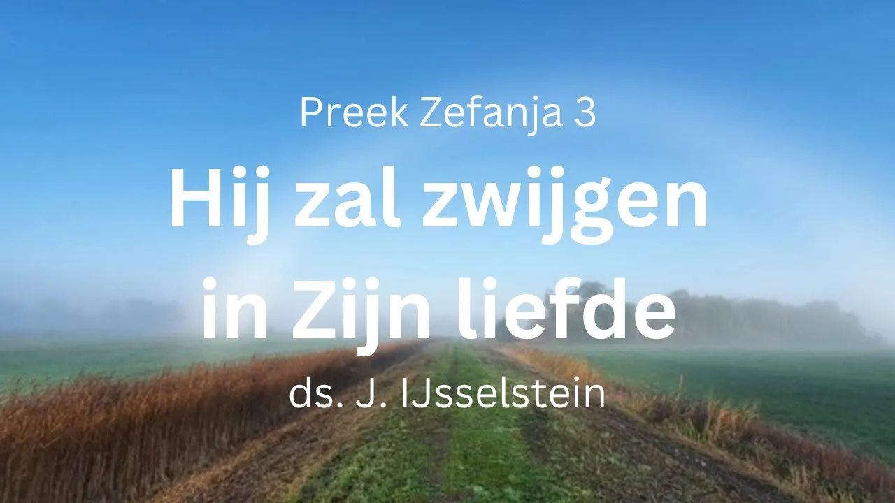 preek Zefanja 3 Hij zal zwijgen in Zijn liefde