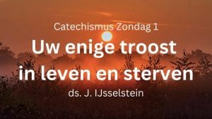 Preek Zondag 1 Heidelbergse Catechismus