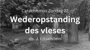 preek zondag 22 weder opstanding vleses