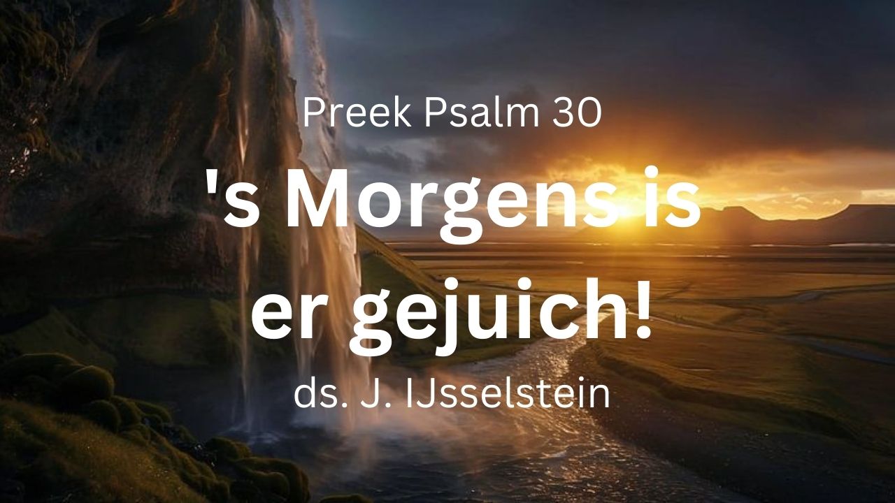 psalm 30 avonds vernacht het geween morgens is er gejuich