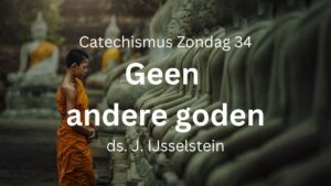 zondag 34 geen andere goden afgoderij