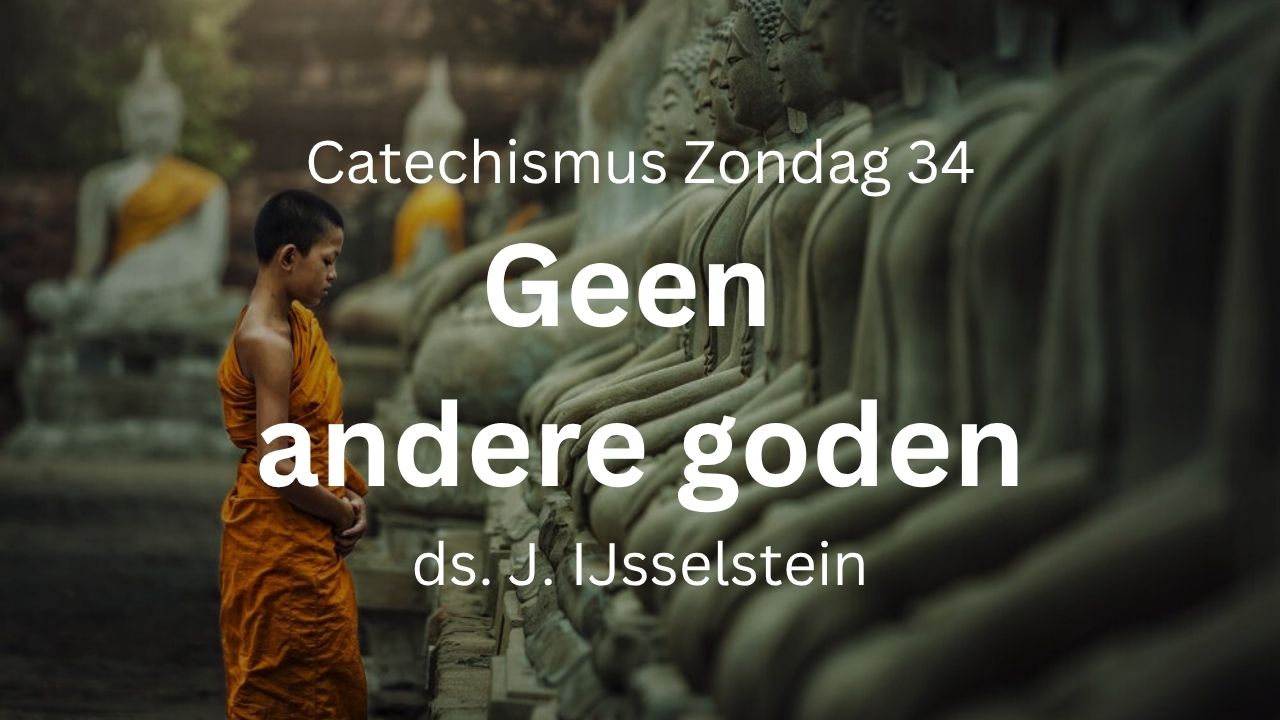 zondag 34 geen andere gode afgoderij